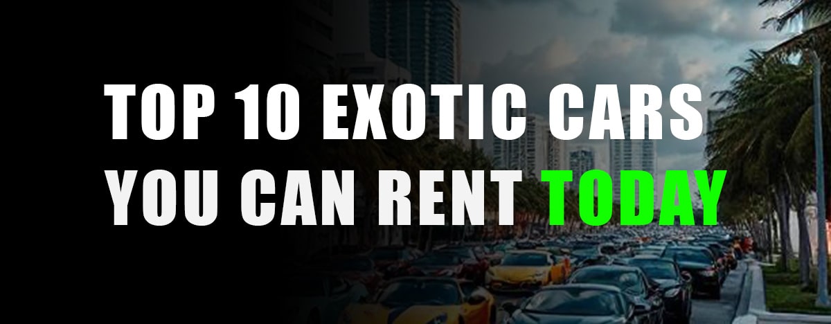 top 10 exotic cars you can rent today